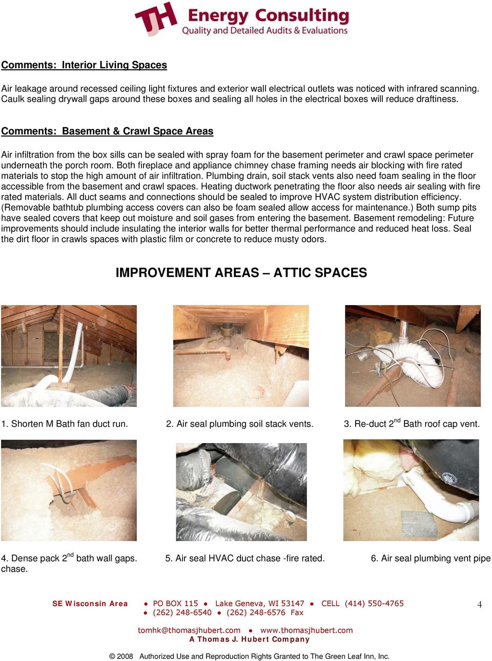 Comments: Basement & Crawl Space Areas Air infiltration from the box sills can be sealed with spray foam for the basement perimeter and crawl space perimeter underneath the porch room.