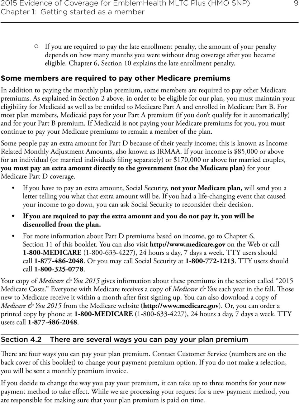 Some members are required to pay other Medicare premiums In addition to paying the monthly plan premium, some members are required to pay other Medicare premiums.