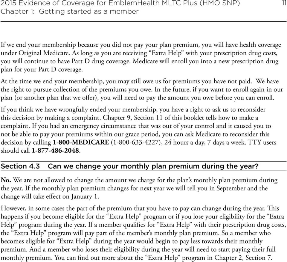 Medicare will enroll you into a new prescription drug plan for your Part D coverage. At the time we end your membership, you may still owe us for premiums you have not paid.