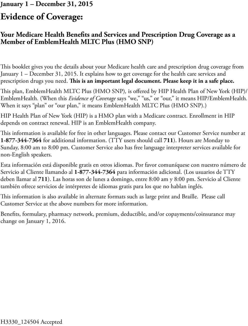 This is an important legal document. Please keep it in a safe place. This plan, EmblemHealth MLTC Plus (HMO SNP), is offered by HIP Health Plan of New York (HIP)/ EmblemHealth.