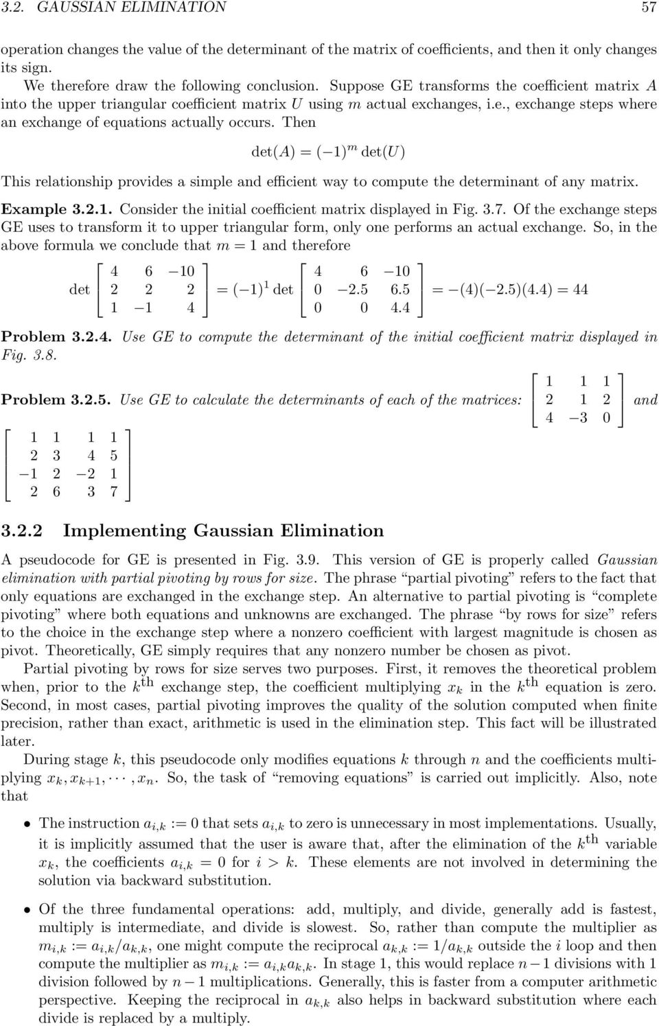 Then det(a) = ( ) m det(u) This relationship provides a simple and efficient way to compute the determinant of any matrix. Example 3.2.. Consider the initial coefficient matrix displayed in Fig. 3.7.