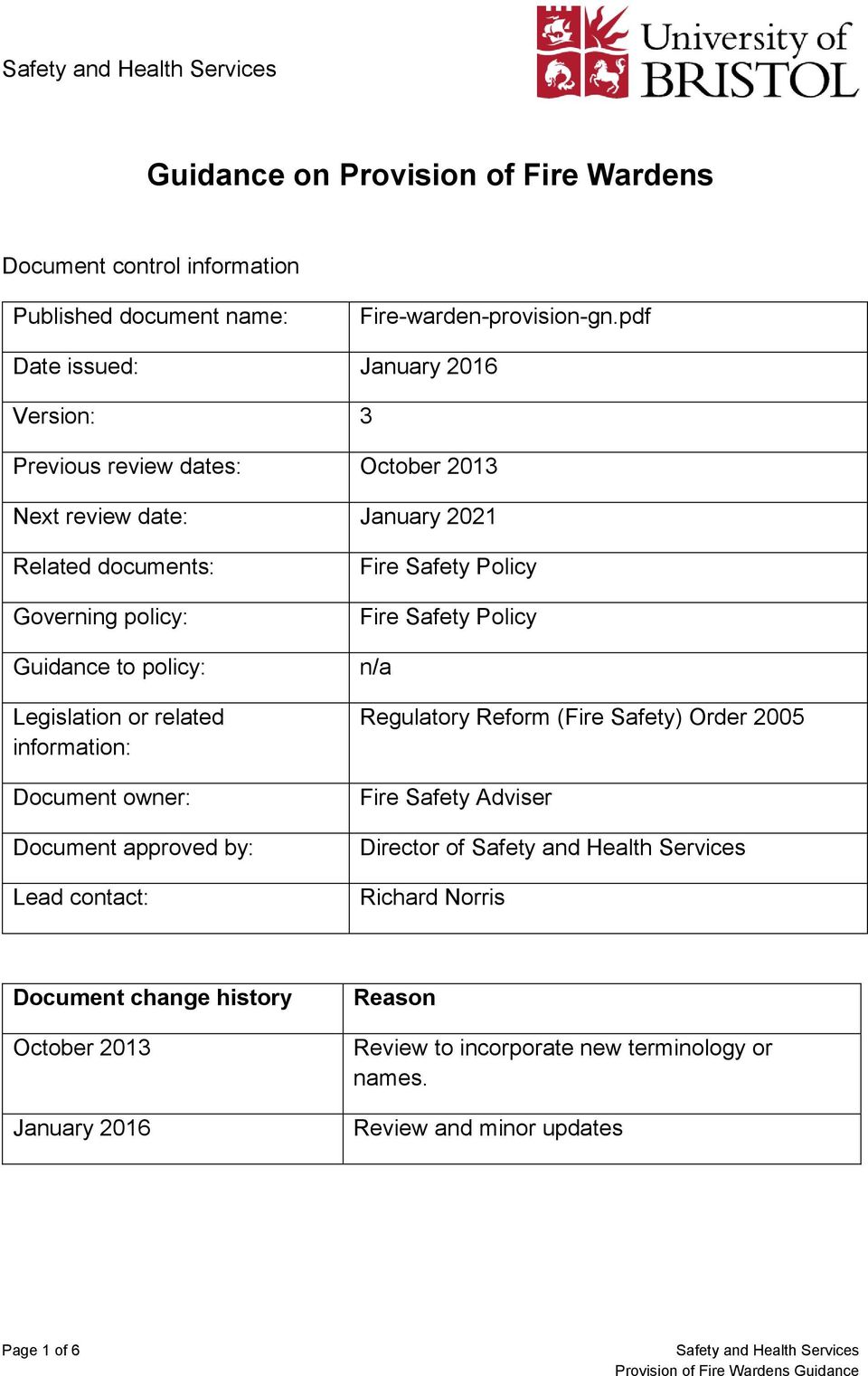 policy: Legislation or related information: Document owner: Document approved by: Lead contact: Fire Safety Policy Fire Safety Policy n/a Regulatory Reform