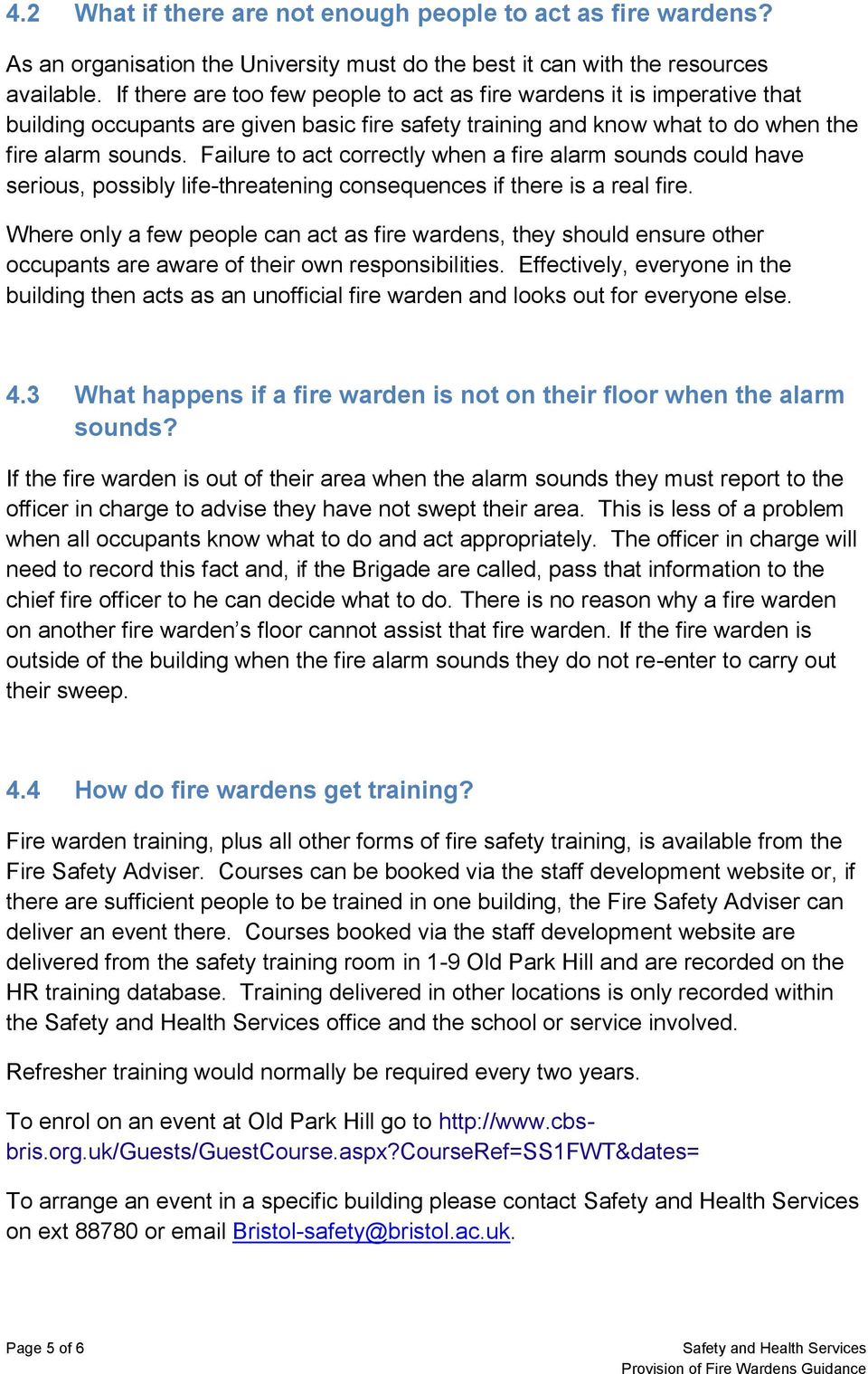 Failure to act correctly when a fire alarm sounds could have serious, possibly life-threatening consequences if there is a real fire.