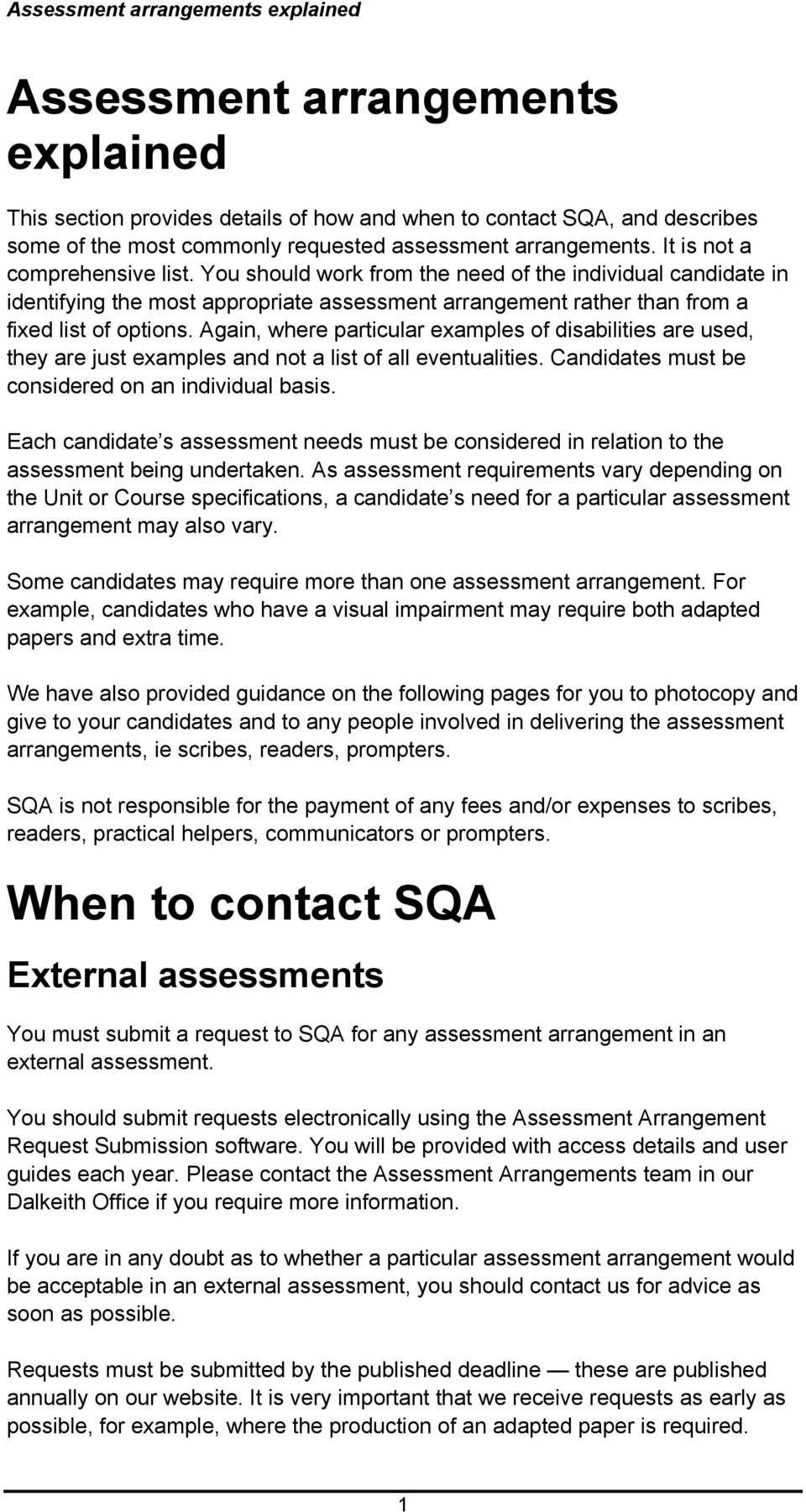 You should work from the need of the individual candidate in identifying the most appropriate assessment arrangement rather than from a fixed list of options.