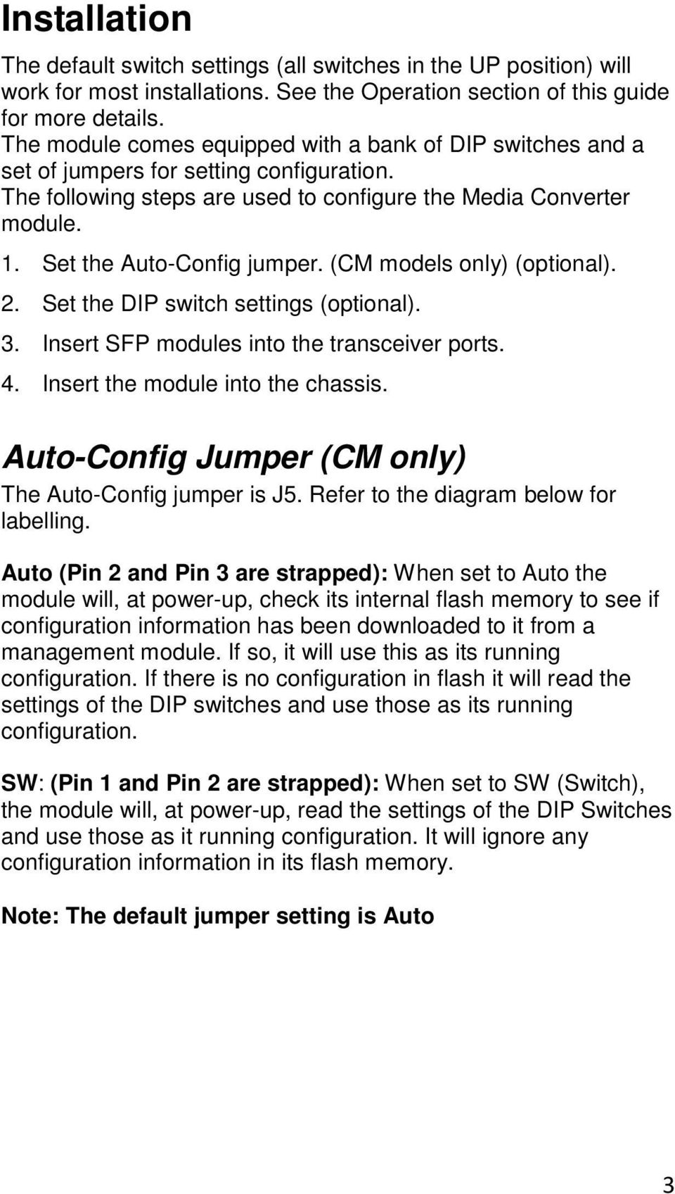 Set the Auto-Config jumper. (CM models only) (optional). 2. Set the DIP switch settings (optional). 3. Insert SFP modules into the transceiver ports. 4. Insert the module into the chassis.