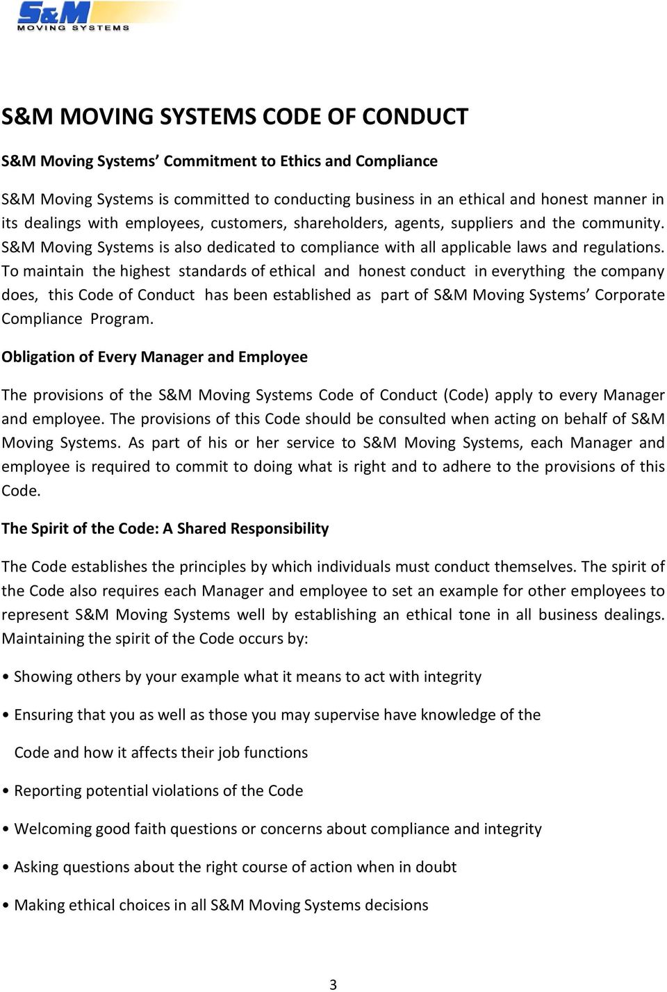 To maintain the highest standards of ethical and honest conduct in everything the company does, this Code of Conduct has been established as part of S&M Moving Systems Corporate Compliance Program.