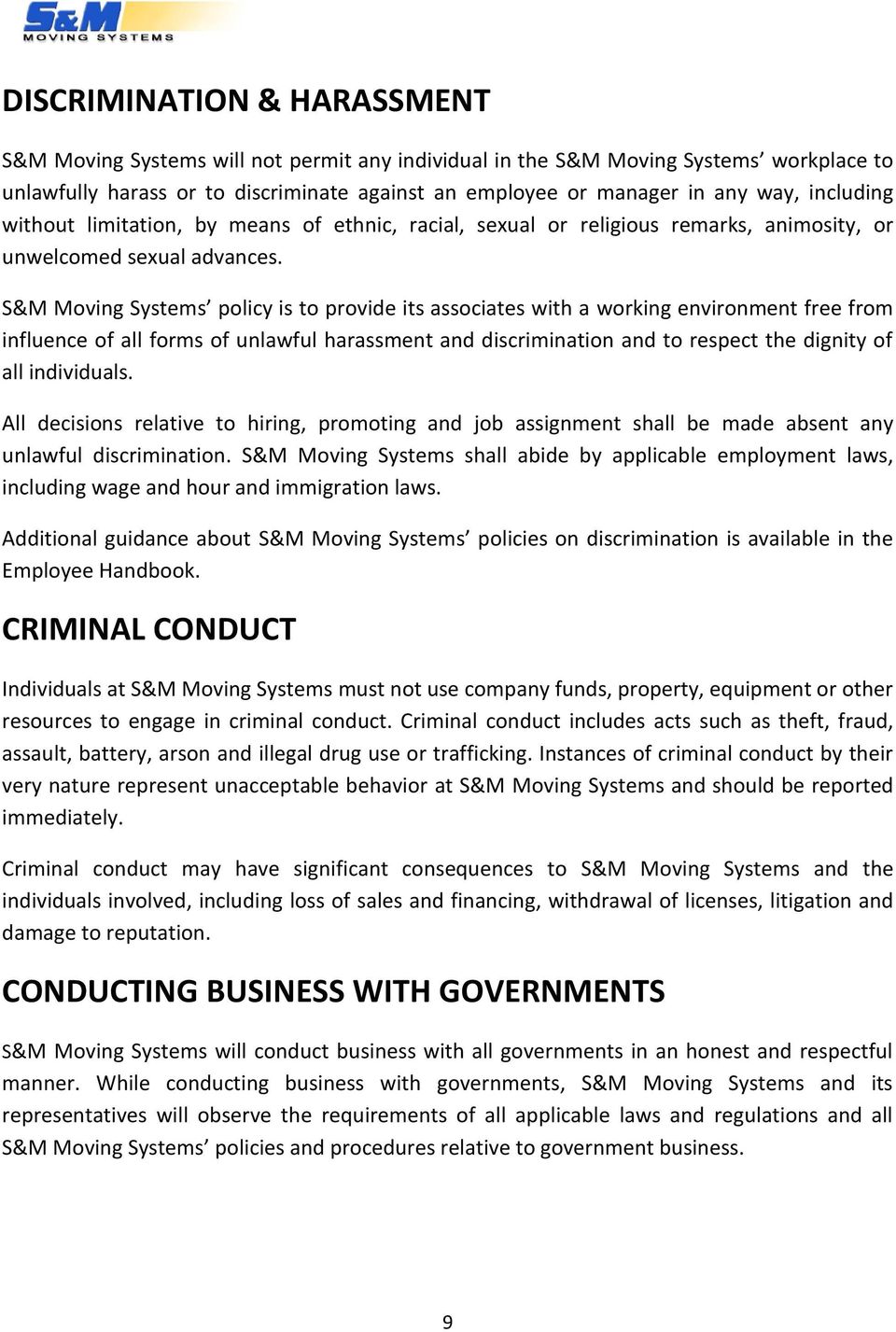 S&M Moving Systems policy is to provide its associates with a working environment free from influence of all forms of unlawful harassment and discrimination and to respect the dignity of all