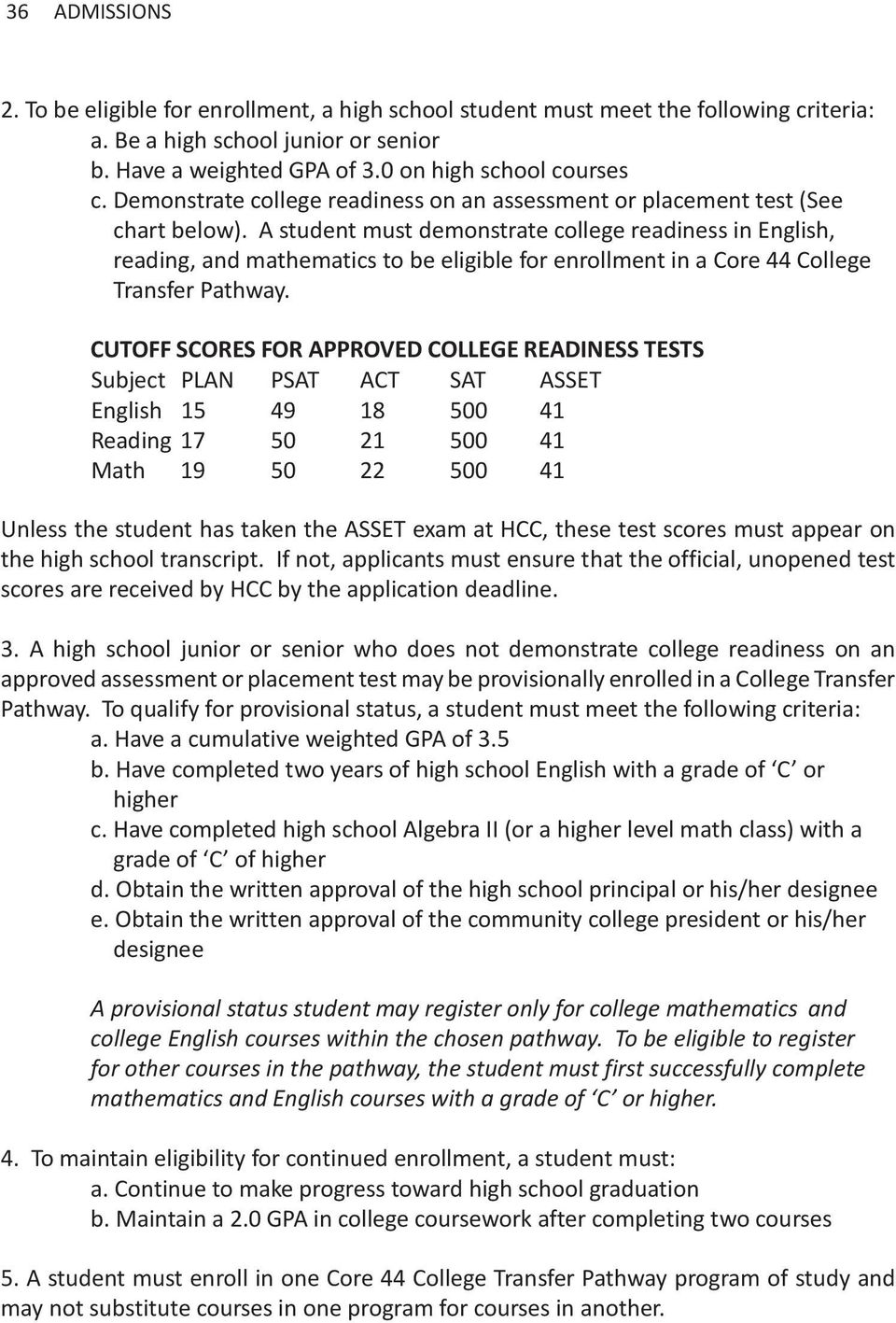 A student must demonstrate college readiness in English, reading, and mathematics to be eligible for enrollment in a Core 44 College Transfer Pathway.