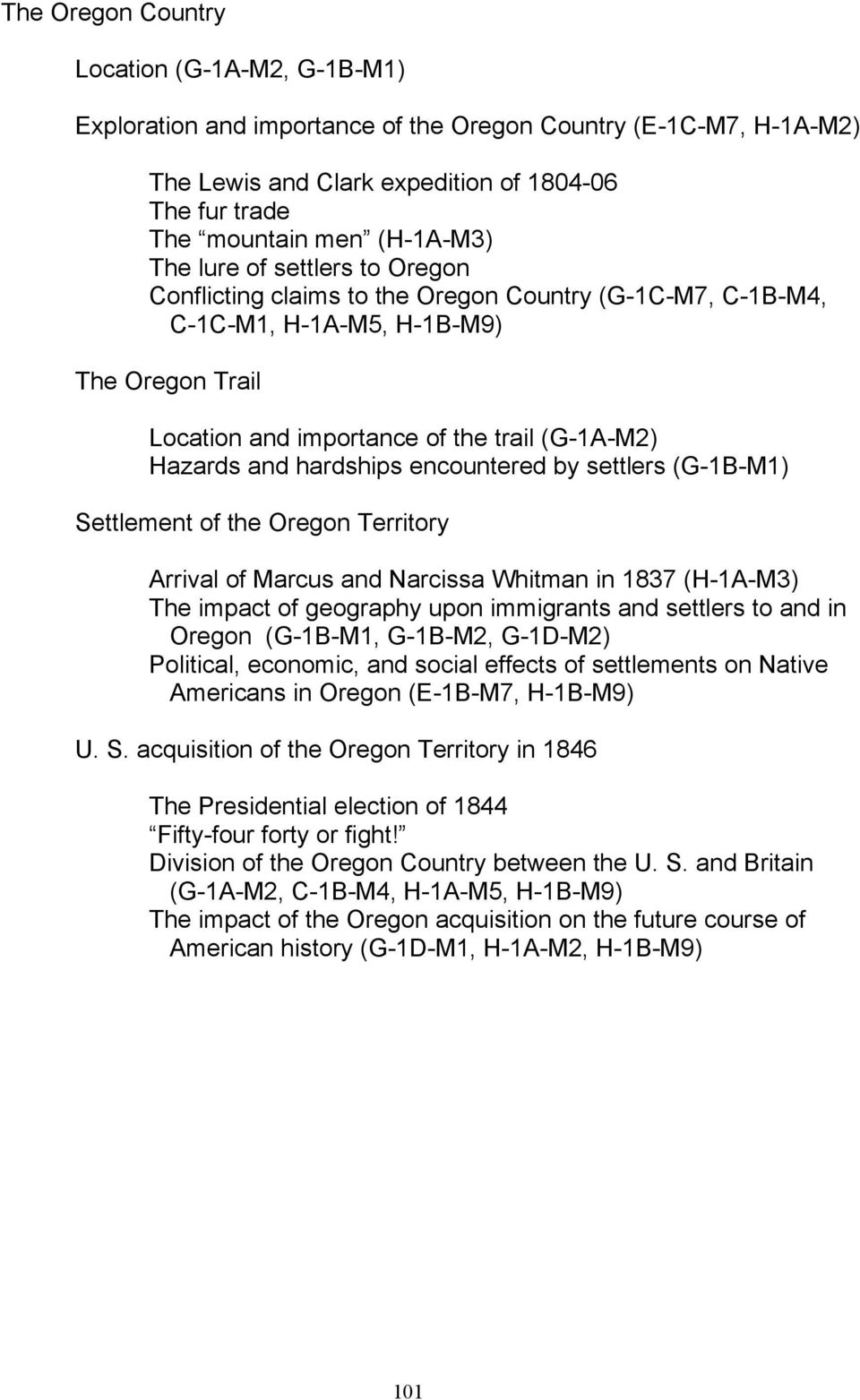 hardships encountered by settlers (G-1B-M1) Settlement of the Oregon Territory Arrival of Marcus and Narcissa Whitman in 1837 (H-1A-M3) The impact of geography upon immigrants and settlers to and in