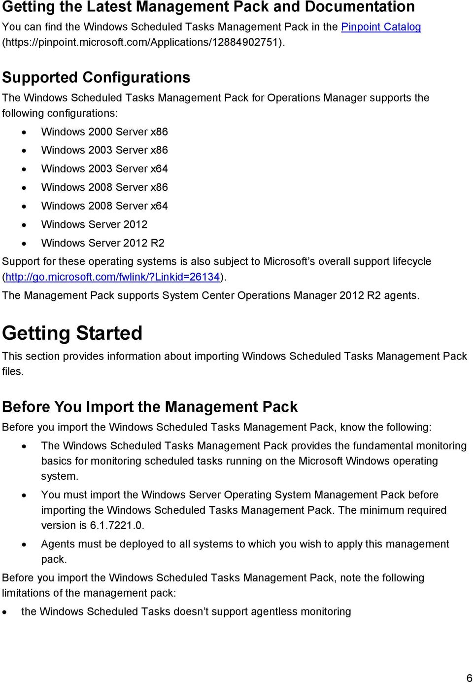 x64 Windows 2008 Server x86 Windows 2008 Server x64 Windows Server 2012 Windows Server 2012 R2 Support for these operating systems is also subject to Microsoft s overall support lifecycle (http://go.
