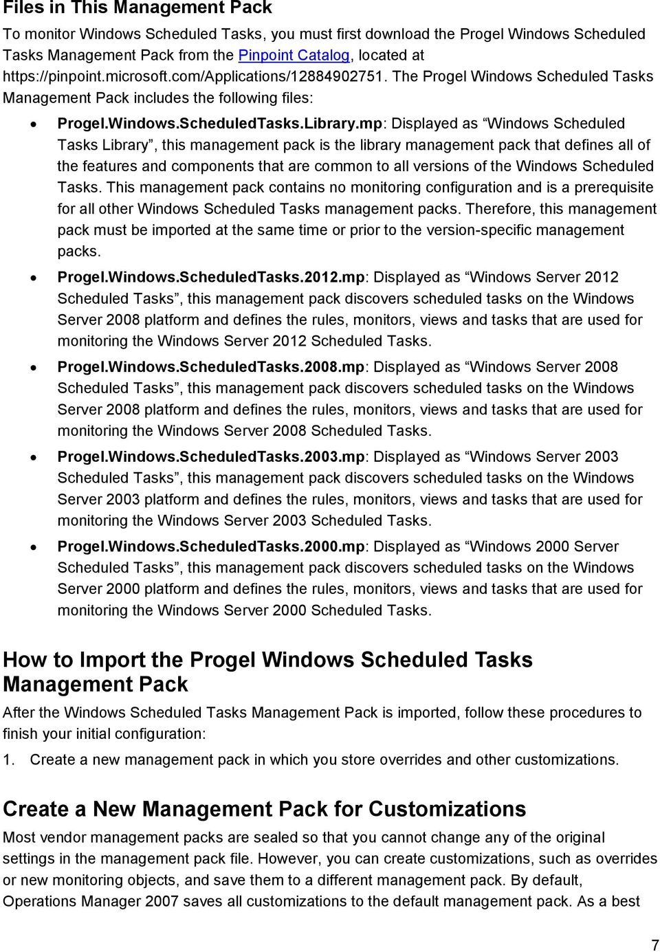 mp: Displayed as Windows Scheduled Tasks Library, this management pack is the library management pack that defines all of the features and components that are common to all versions of the Windows