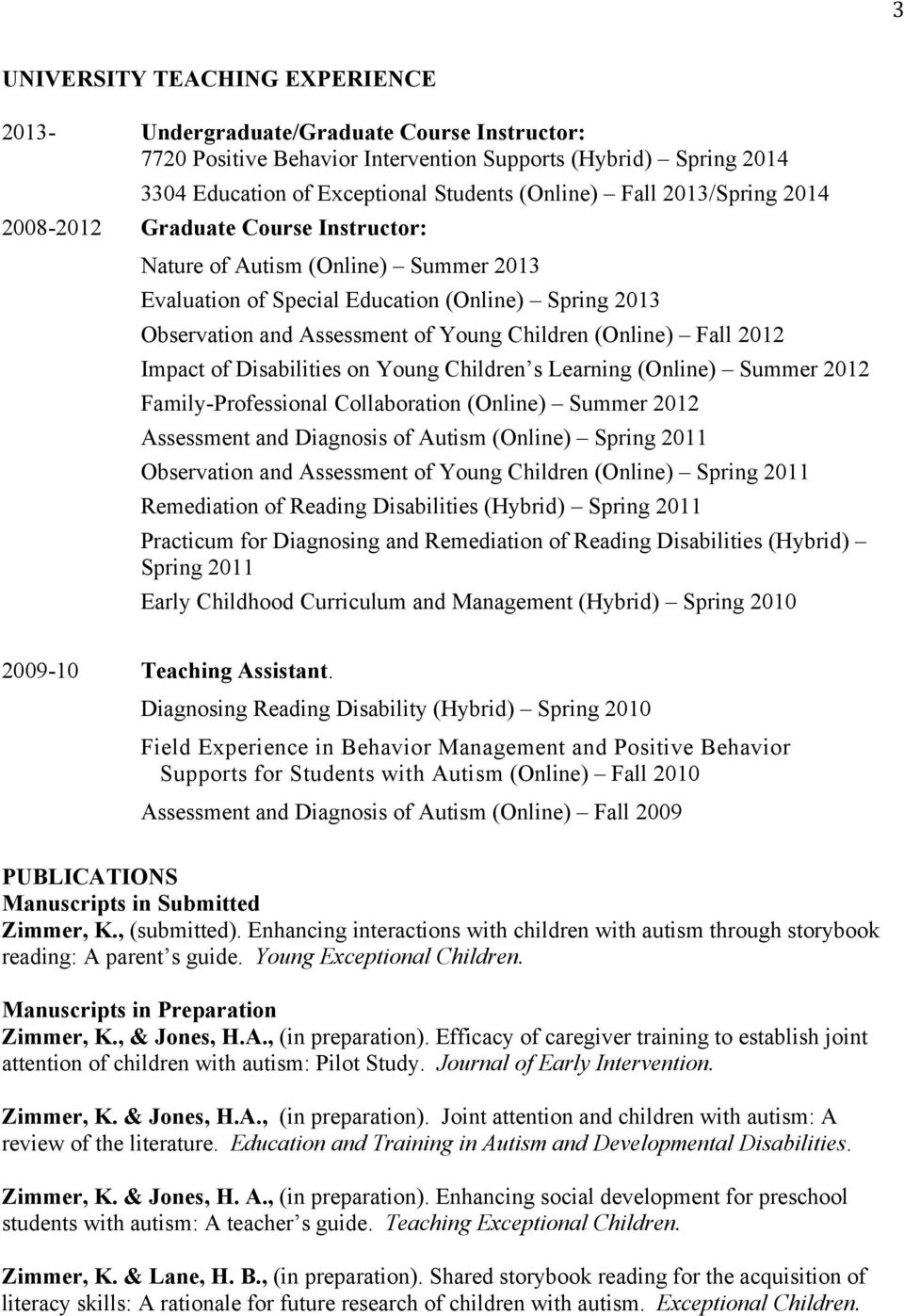Fall 2012 Impact of Disabilities on Young Children s Learning (Online) Summer 2012 Family-Professional Collaboration (Online) Summer 2012 Assessment and Diagnosis of Autism (Online) Spring 2011