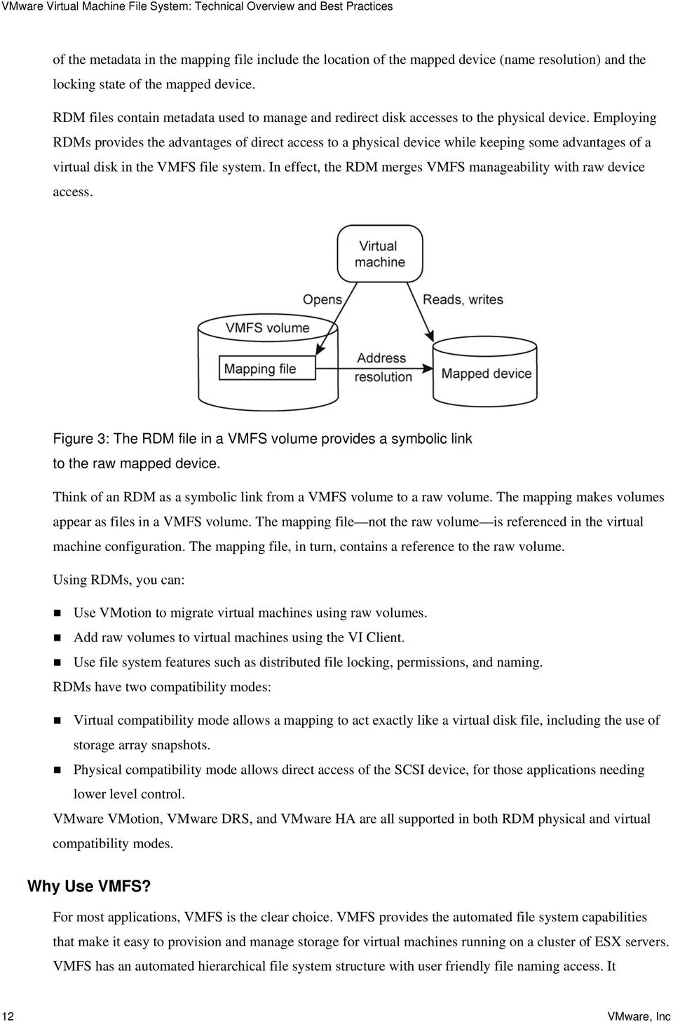 Employing RDMs provides the advantages of direct access to a physical device while keeping some advantages of a virtual disk in the VMFS file system.