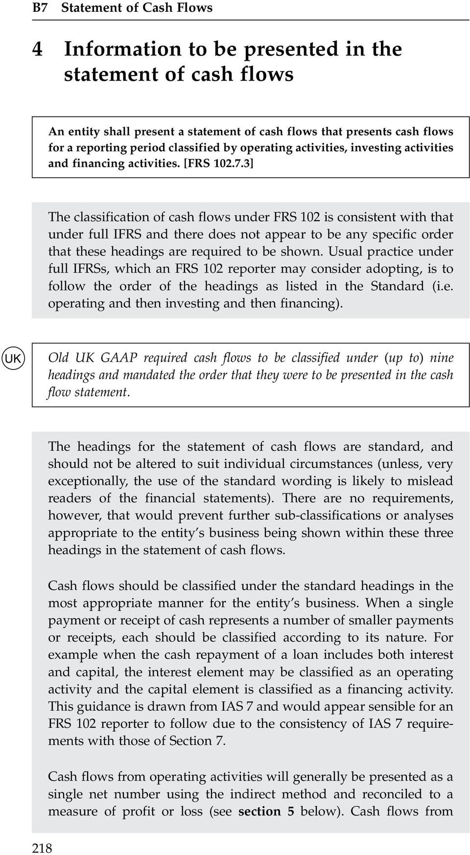 3] The classification of cash flows under FRS 102 is consistent with that under full IFRS and there does not appear to be any specific order that these headings are required to be shown.