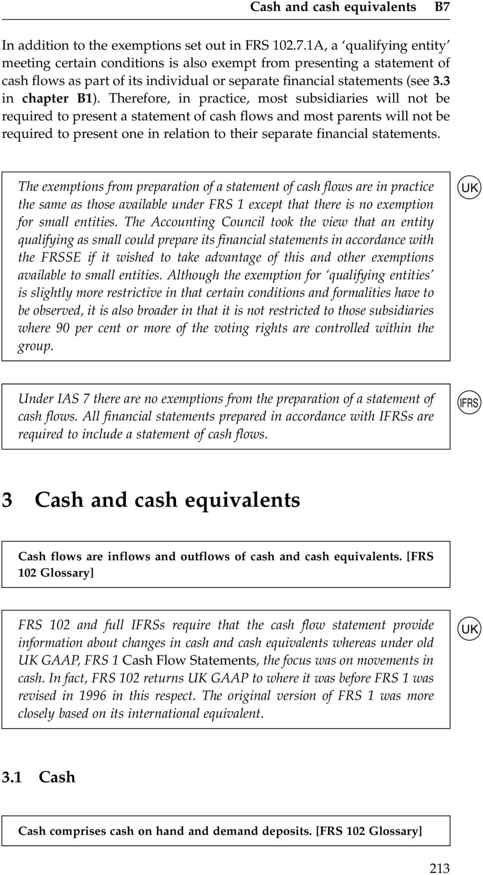 1A, a qualifying entity meeting certain conditions is also exempt from presenting a statement of cash flows as part of its individual or separate financial statements (see 3.3 in chapter B1).