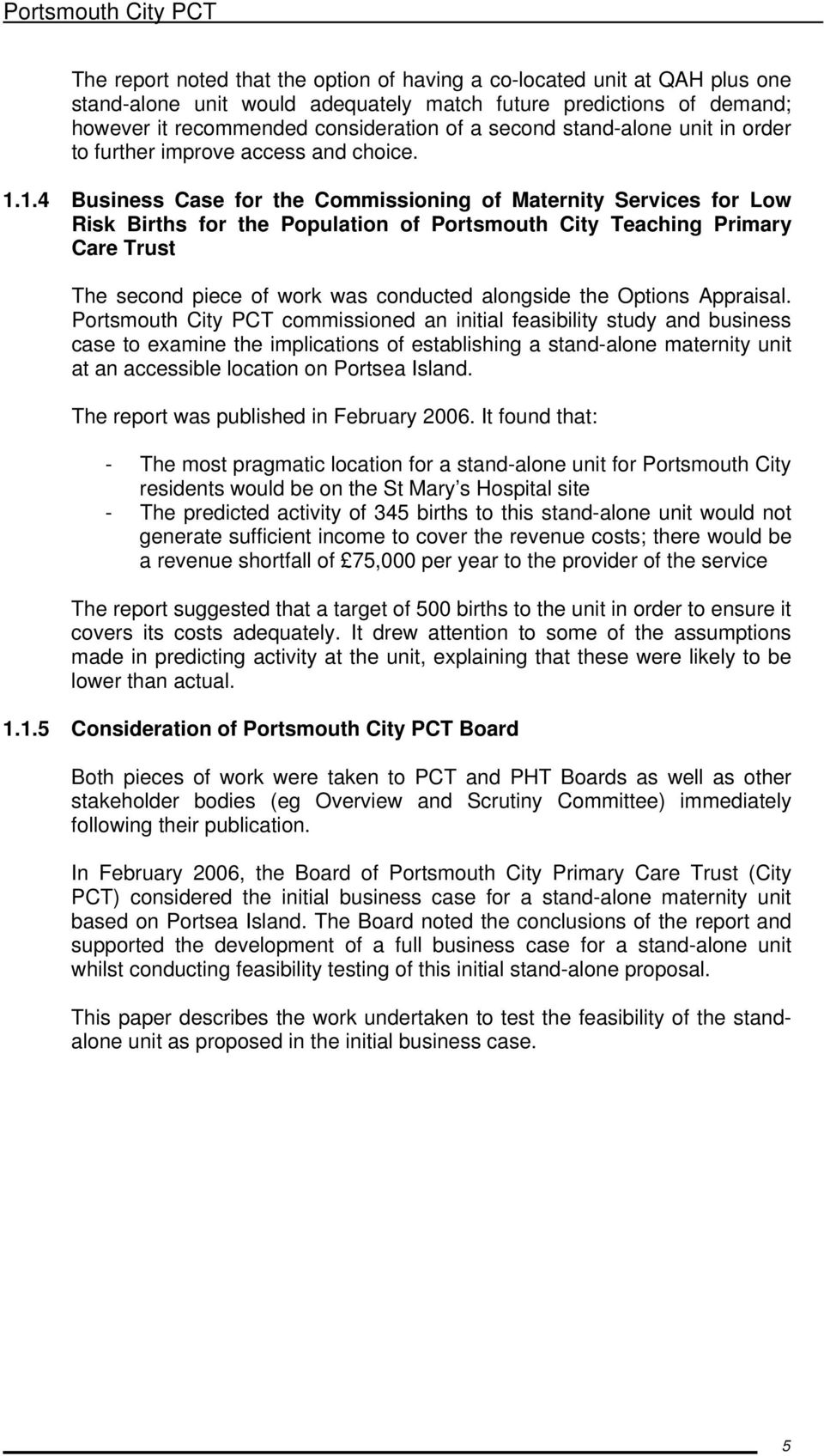 1.4 Business Case for the Commissioning of Maternity Services for Low Risk Births for the Population of Portsmouth City Teaching Primary Care Trust The second piece of work was conducted alongside
