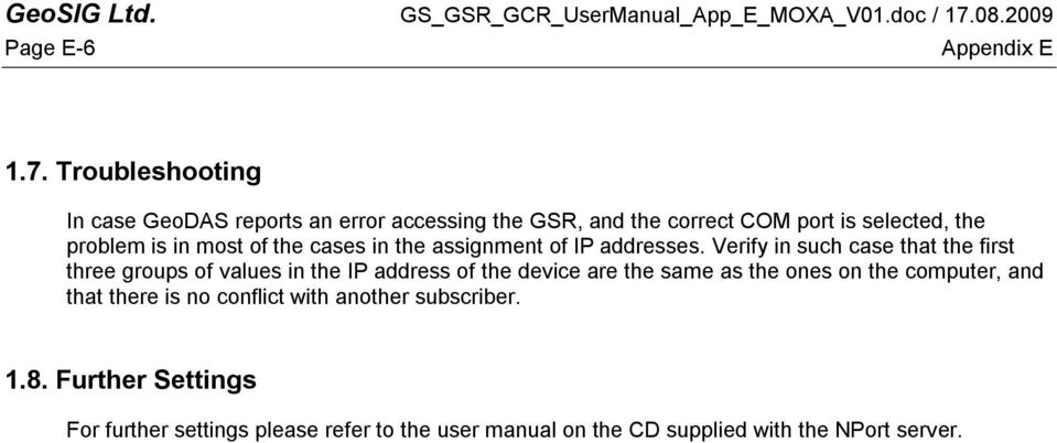 Troubleshooting In case GeoDAS reports an error accessing the GSR, and the correct COM port is selected, the problem is in most of the cases