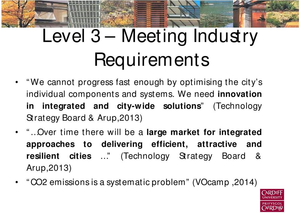 We need innovation in integrated and city-wide solutions (Technology StrategyBoard&Arup,2013) Over time