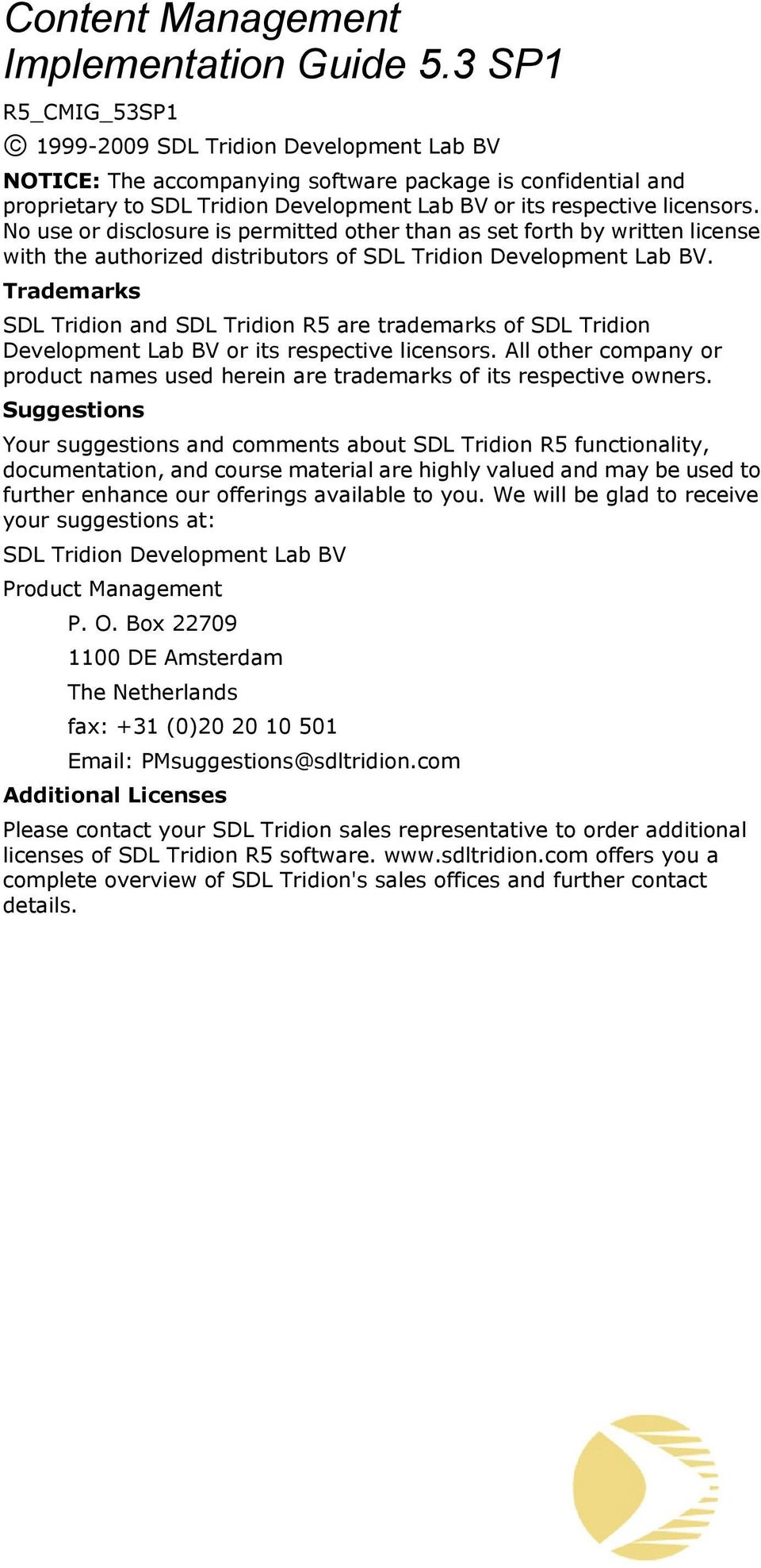 No use or disclosure is permitted other than as set forth by written license with the authorized distributors of SDL Tridion Development Lab BV.