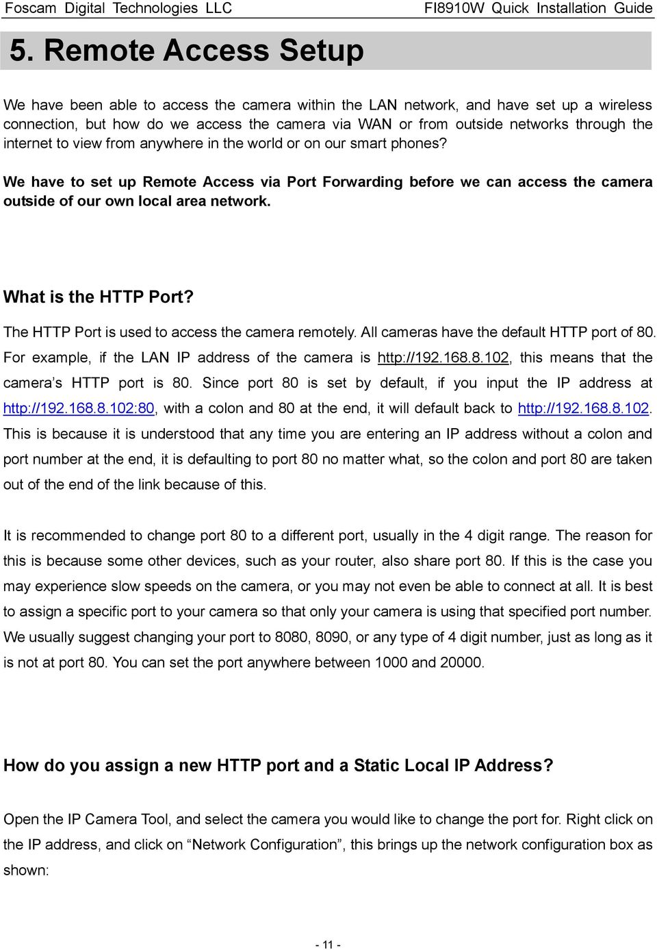 What is the HTTP Port? The HTTP Port is used to access the camera remotely. All cameras have the default HTTP port of 80. For example, if the LAN IP address of the camera is http://192.168.8.102, this means that the camera s HTTP port is 80.