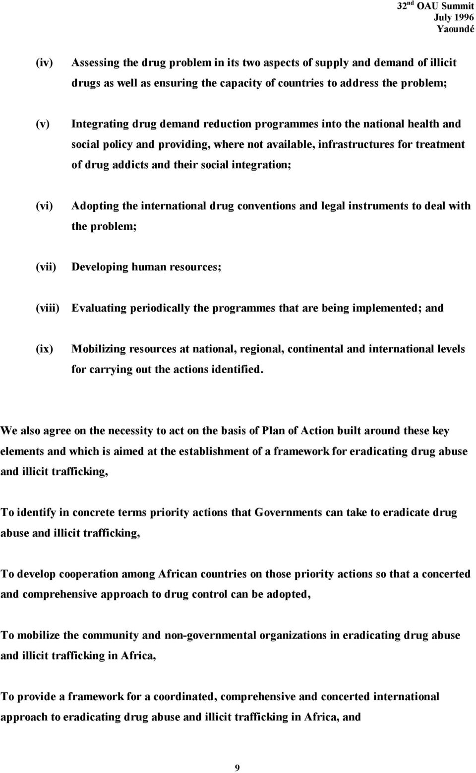 drug conventions and legal instruments to deal with the problem; (vii) Developing human resources; (viii) Evaluating periodically the programmes that are being implemented; and (ix) Mobilizing