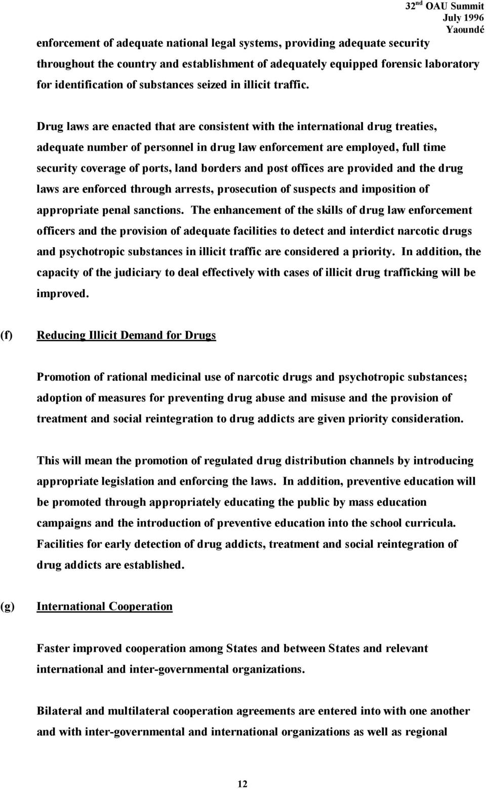Drug laws are enacted that are consistent with the international drug treaties, adequate number of personnel in drug law enforcement are employed, full time security coverage of ports, land borders