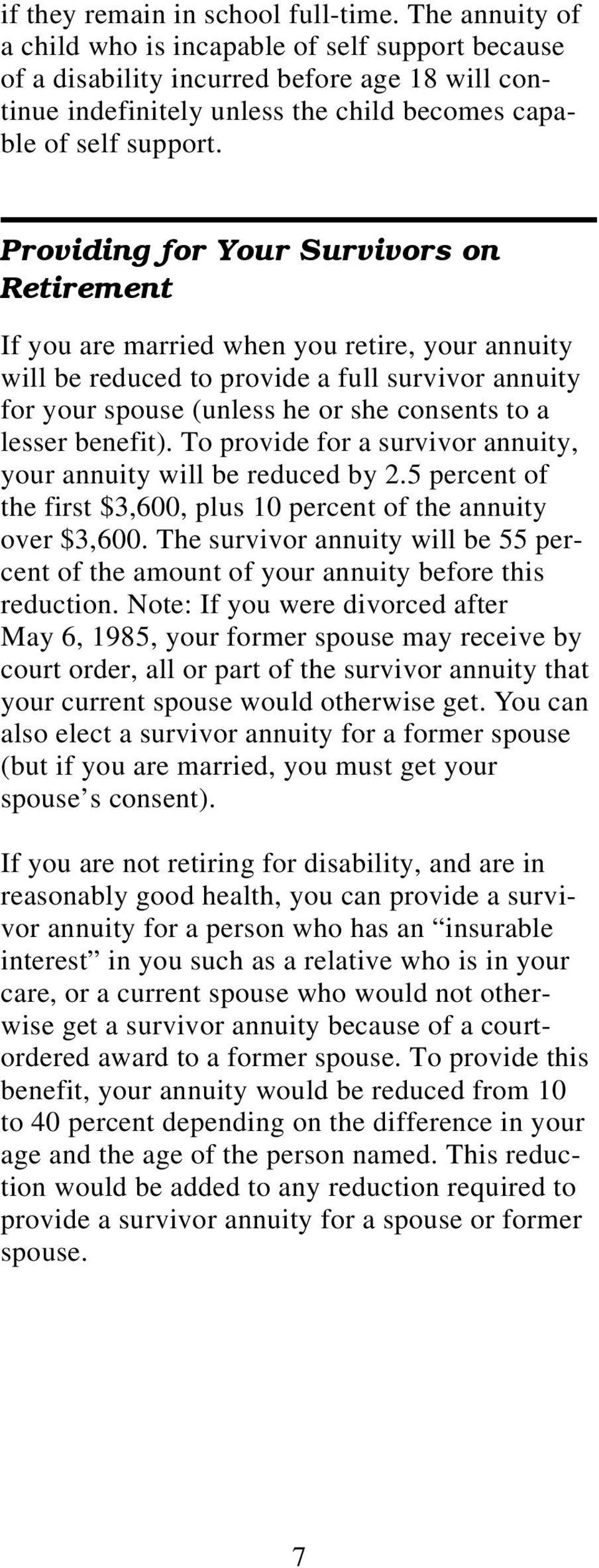 Providing for Your Survivors on Retirement If you are married when you retire, your annuity will be reduced to provide a full survivor annuity for your spouse (unless he or she consents to a lesser