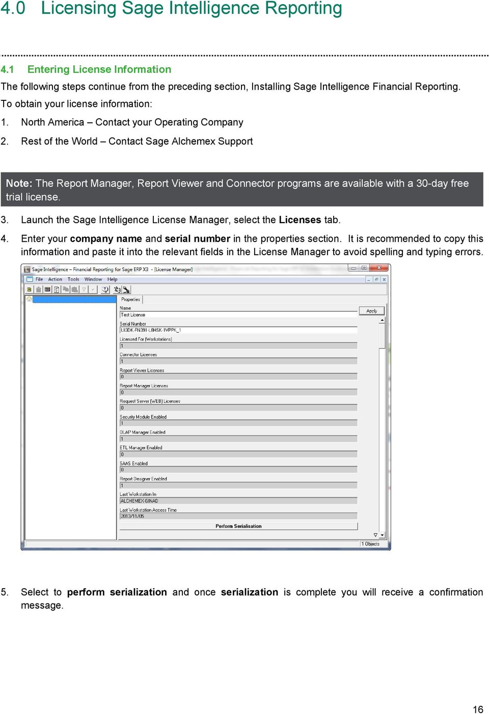 Rest of the World Contact Sage Alchemex Support Note: The Report Manager, Report Viewer and Connector programs are available with a 30