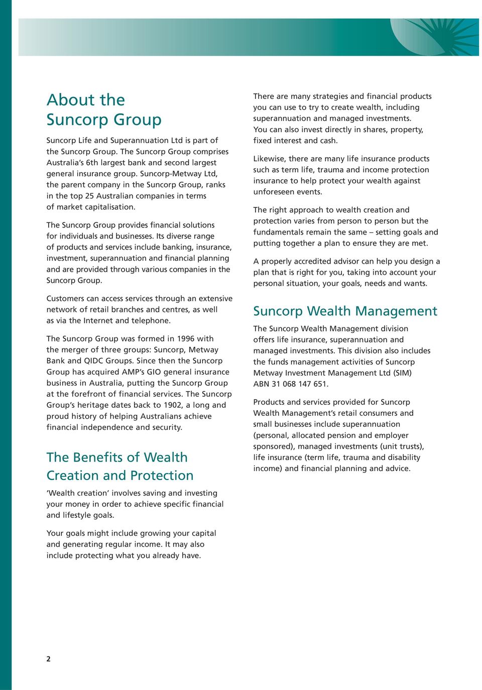 The Suncorp Group provides financial solutions for individuals and businesses.