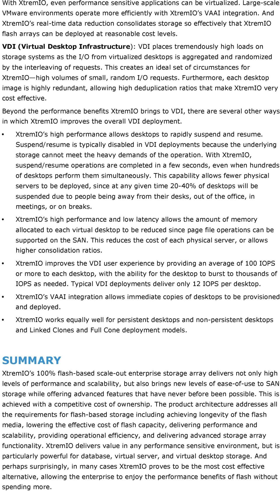 VDI (Virtual Desktop Infrastructure): VDI places tremendously high loads on storage systems as the I/O from virtualized desktops is aggregated and randomized by the interleaving of requests.