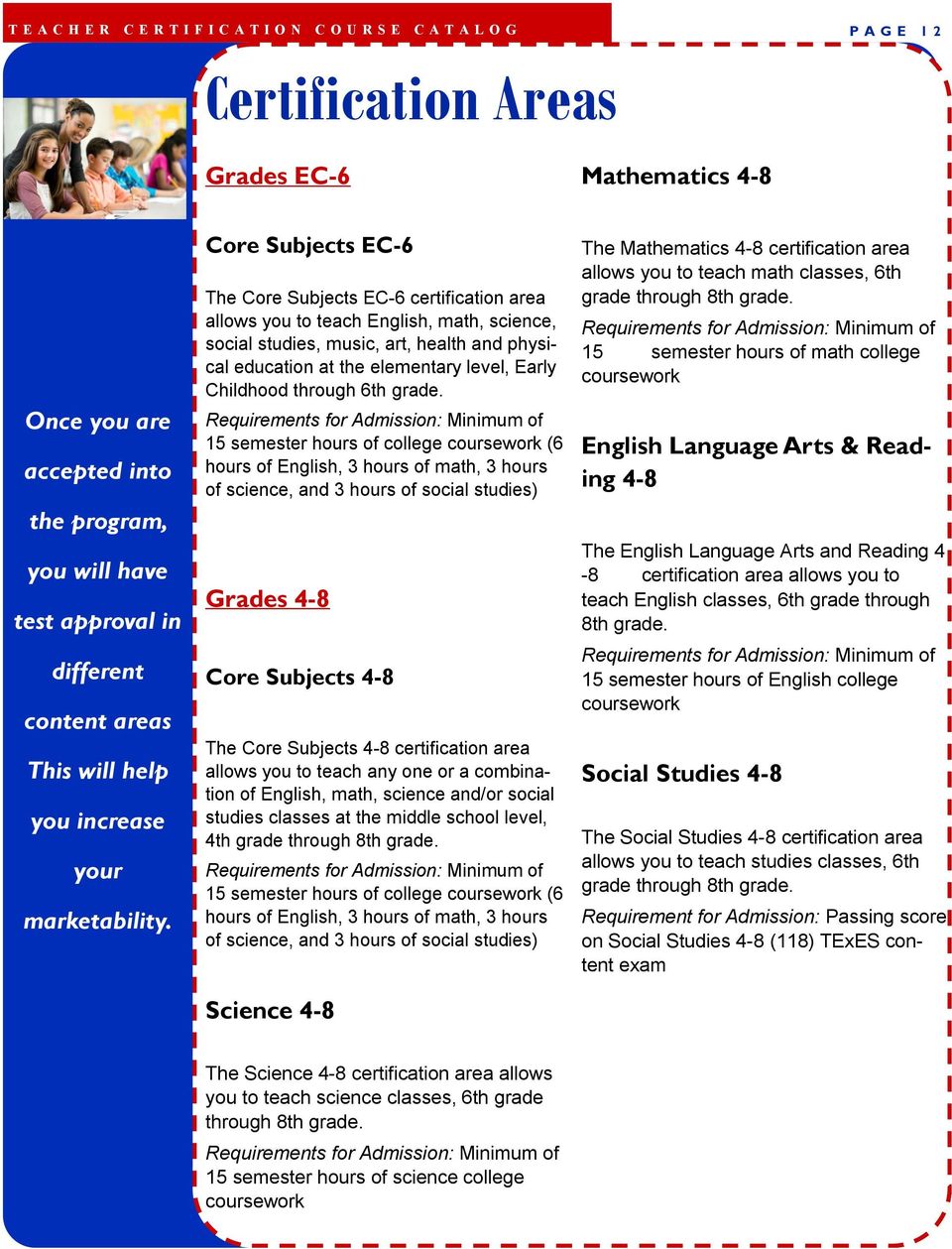 Core Subjects EC-6 The Core Subjects EC-6 certification area allows you to teach English, math, science, social studies, music, art, health and physical education at the elementary level, Early