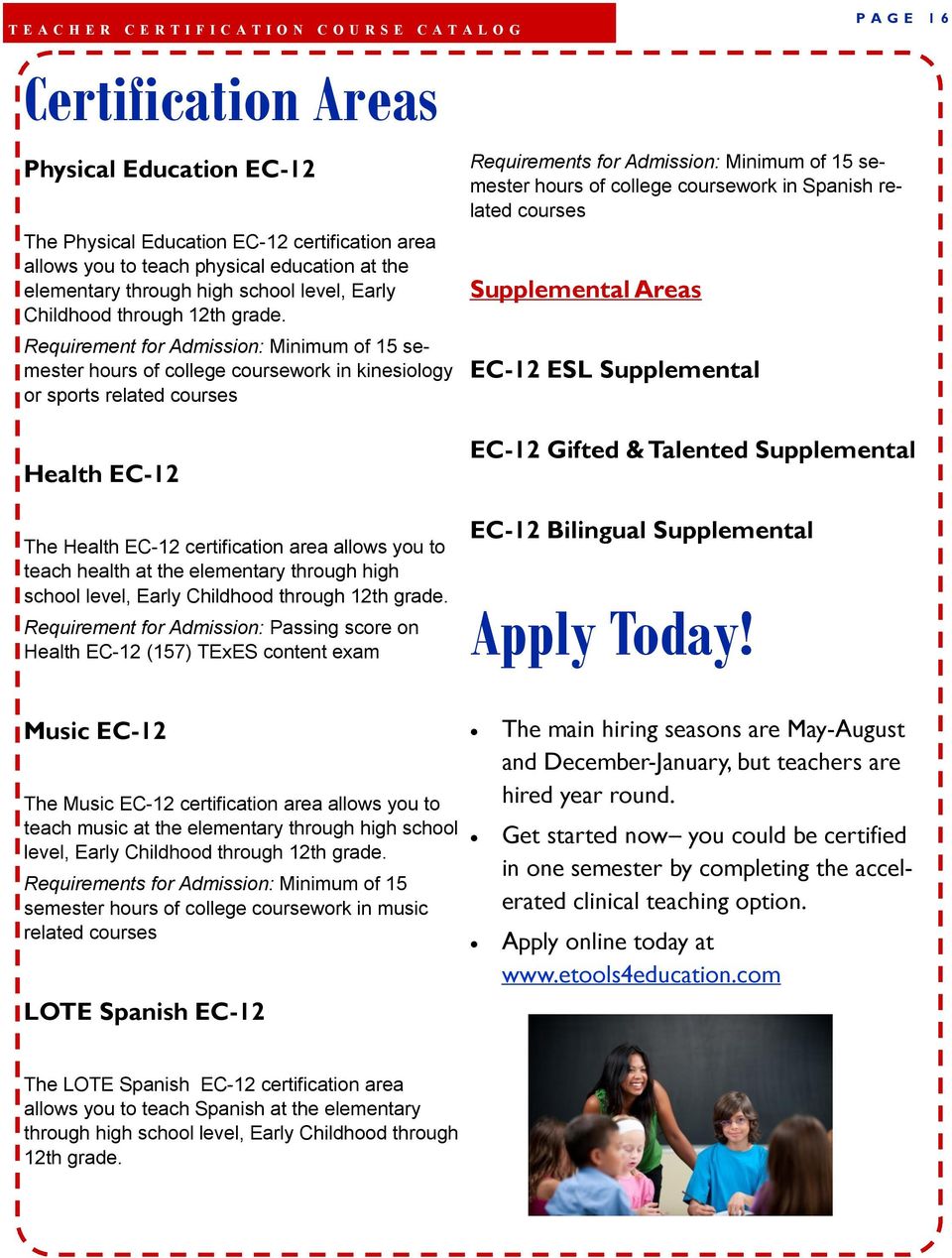 Requirement for Admission: Minimum of 15 semester hours of college coursework in kinesiology or sports related courses Health EC-12 The Health EC-12 certification area allows you to teach health at