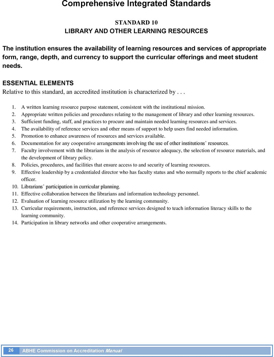 Appropriate written policies and procedures relating to the management of library and other learning resources. 3.
