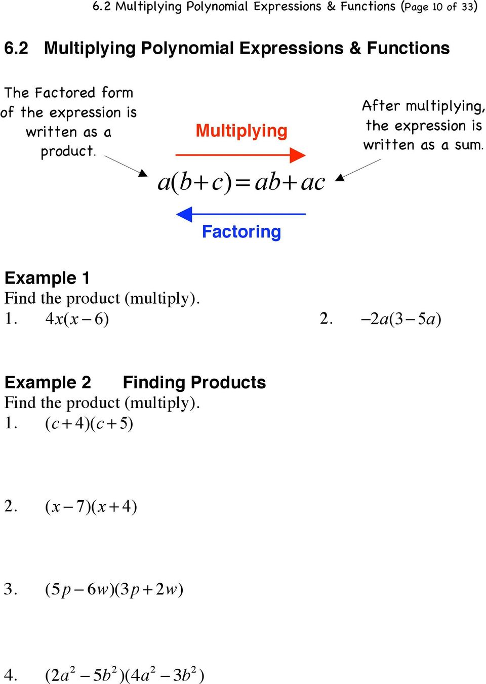 Multiplying a(b+c) = ab+ ac Factoring After multiplying, the expression is written as a sum.