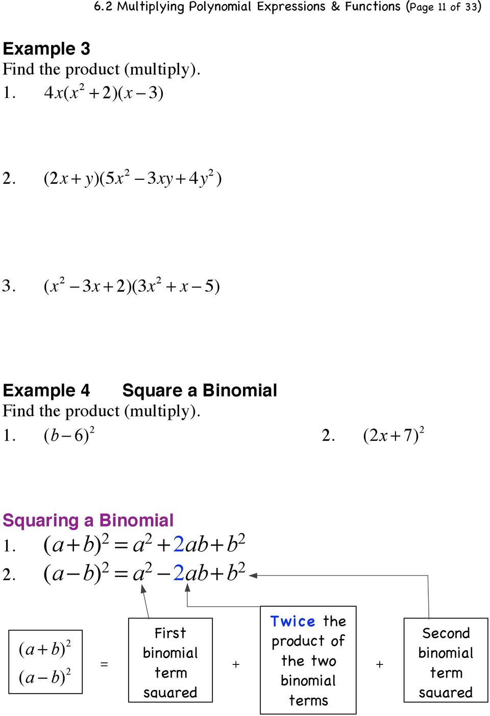 5) Example 4 Square a Binomial Find the product (multiply). 1. (b! 6) 2 2. (2x + 7) 2 Squaring a Binomial 1.