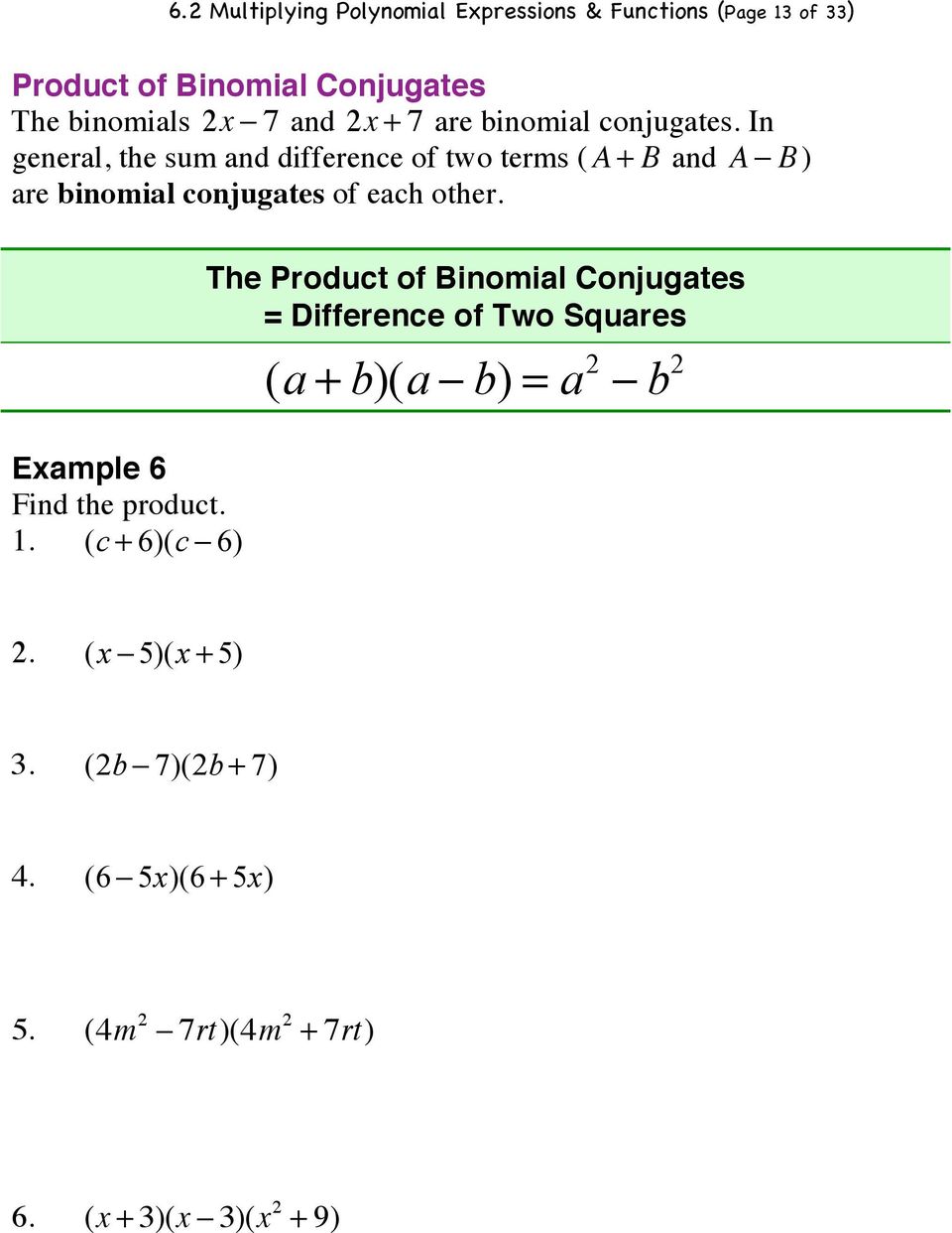 B) are binomial conjugates of each other. Example 6 Find the product. 1. (c + 6)(c!