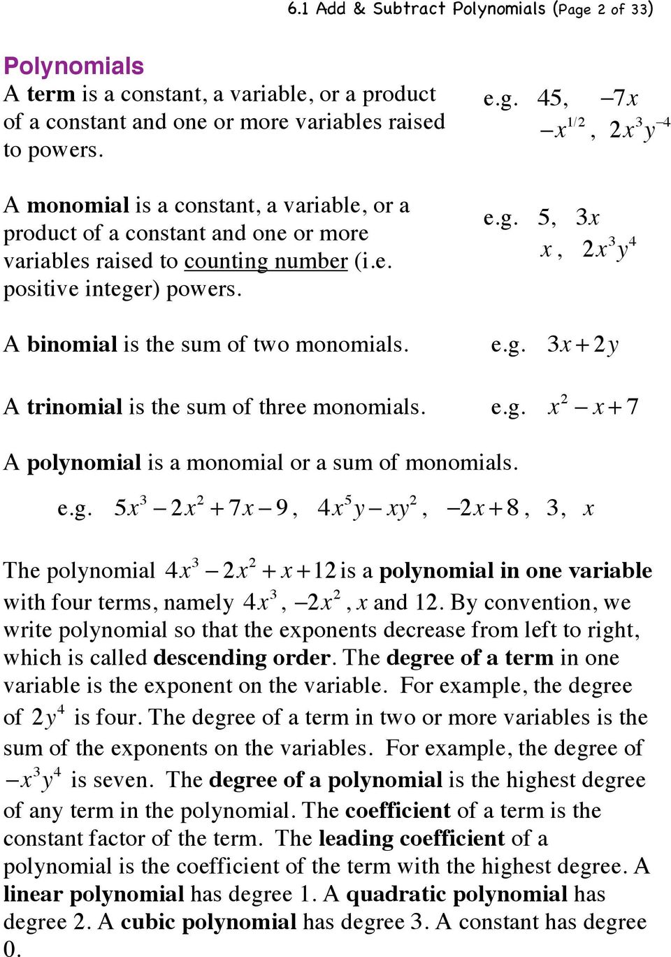 7x!x 1/2, 2x 3 y!4 e.g. 5, 3x x, 2x 3 y 4 e.g. 3x + 2y A trinomial is the sum of three monomials. e.g. x 2! x + 7 A polynomial is a monomial or a sum of monomials. e.g. 5x 3! 2x 2 + 7x! 9, 4x 5 y!