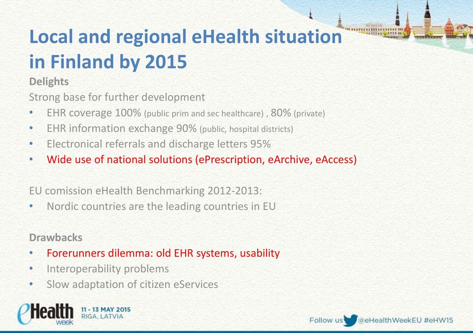 Wide use of national solutions (eprescription, earchive, eaccess) EU comission ehealth Benchmarking 2012-2013: Nordic countries are the