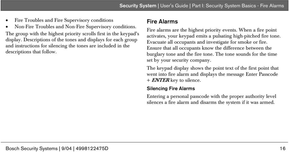 Descriptions of the tones and displays for each group and instructions for silencing the tones are included in the descriptions that follow. Fire Alarms Fire alarms are the highest priority events.