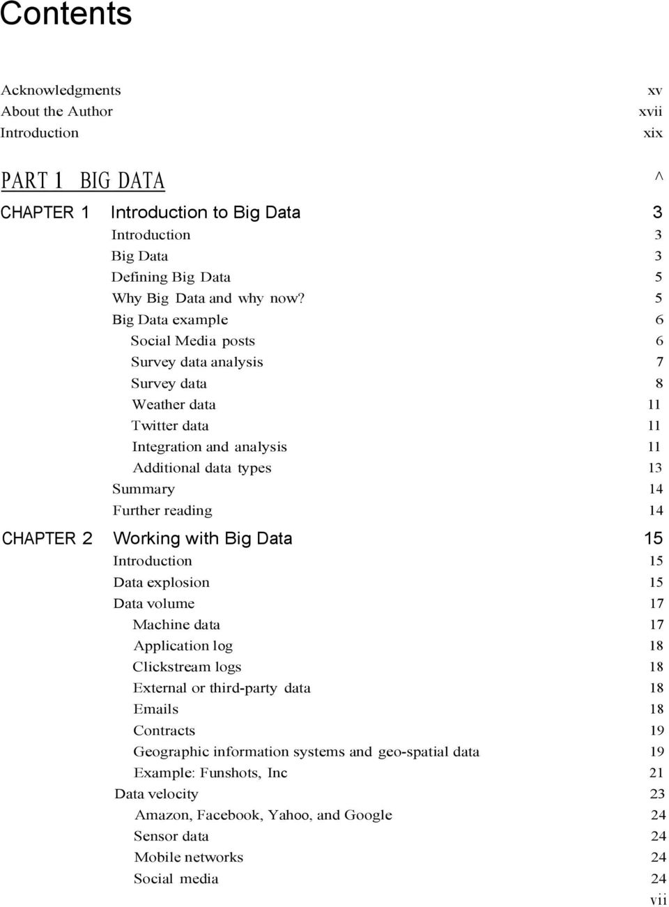 14 CHAPTER 2 Working with Big Data 15 Introduction 15 Data explosion 15 Data volume 17 Machine data 17 Application log 18 Clickstream logs 18 External or third-party data 18 Emails 18