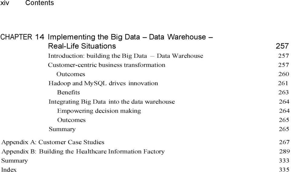 261 Benefits 263 Integrating Big Data into the data warehouse 264 Empowering decision making 264 Outcomes 265 Summary