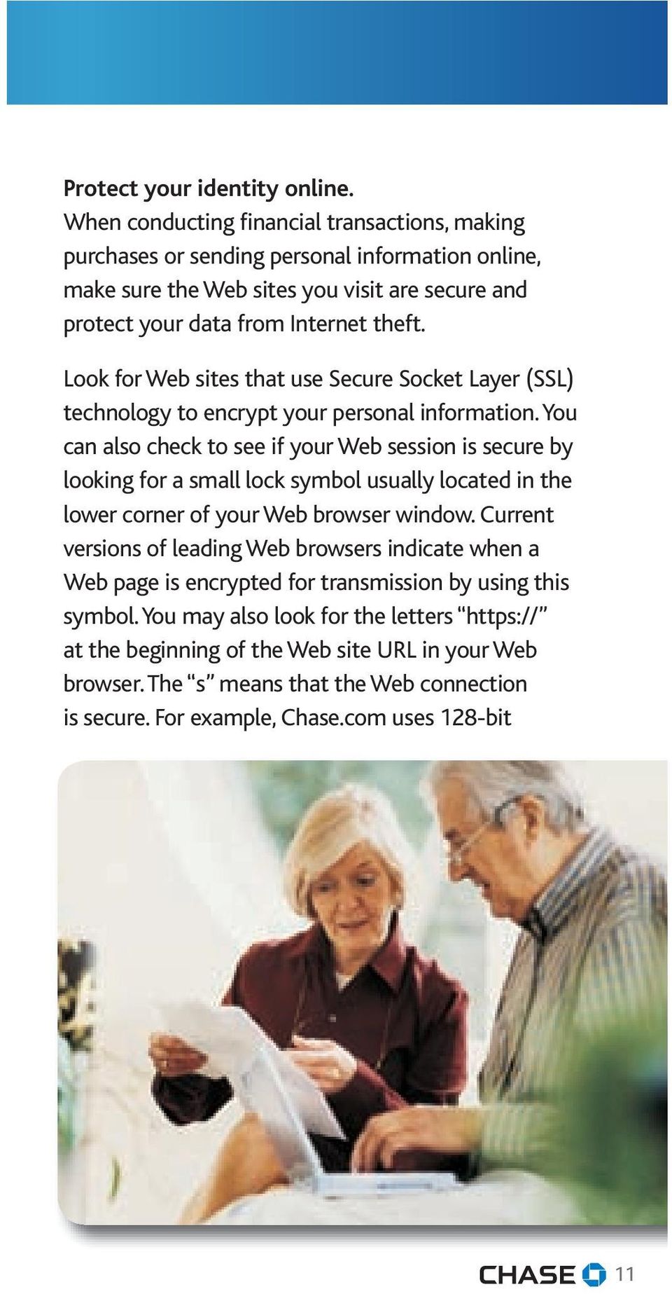 Look for Web sites that use Secure Socket Layer (SSL) technology to encrypt your personal information.