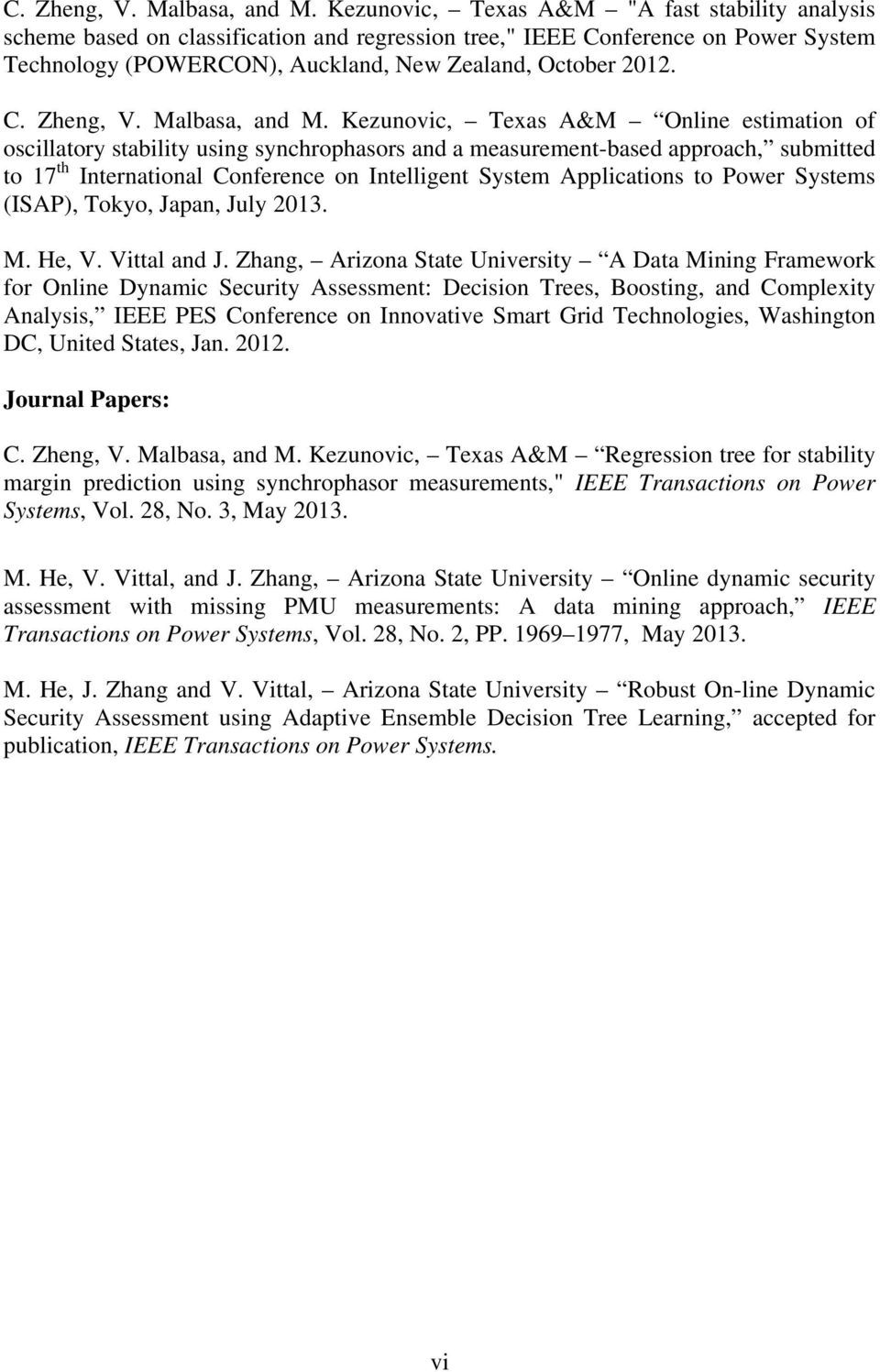 Kezunovic, Texas A&M Online estimation of oscillatory stability using synchrophasors and a measurement-based approach, submitted to 17 th International Conference on Intelligent System Applications