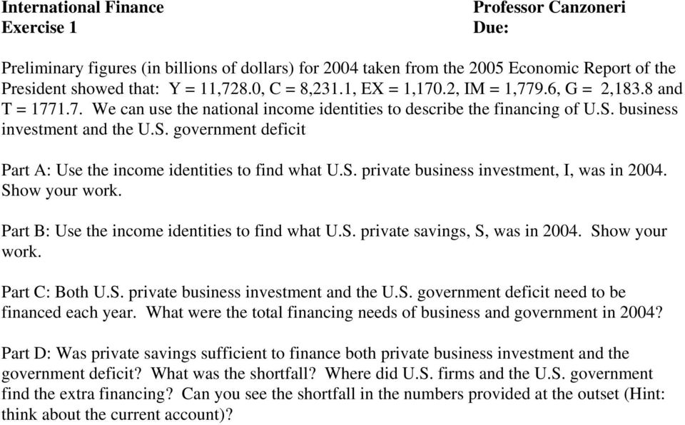 S. private business investment, I, was in 2004. Show your work. Part B: Use the income identities to find what U.S. private savings, S, was in 2004. Show your work. Part C: Both U.S. private business investment and the U.