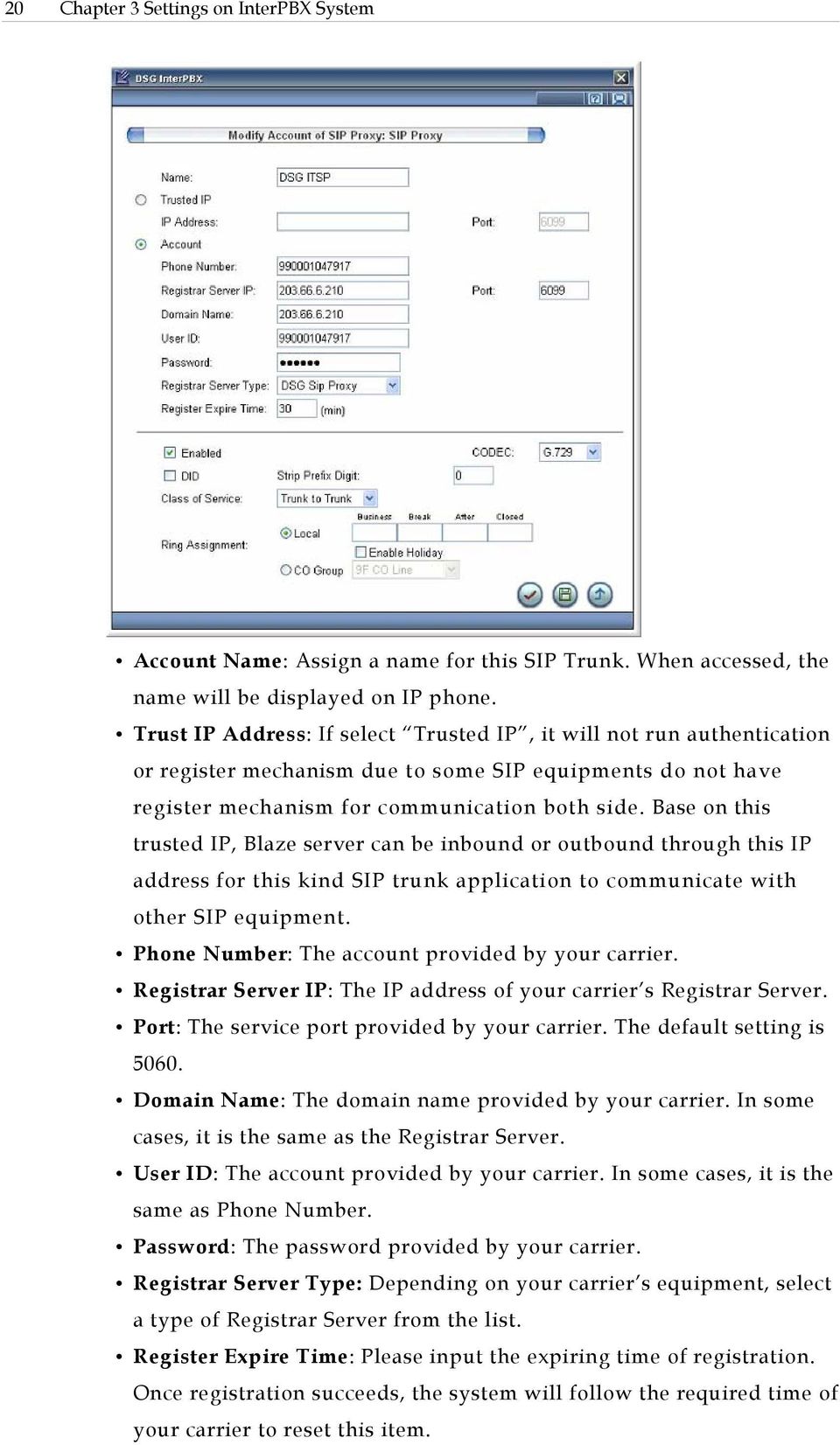 Base on this trusted IP, Blaze server can be inbound or outbound through this IP address for this kind SIP trunk application to communicate with other SIP equipment.
