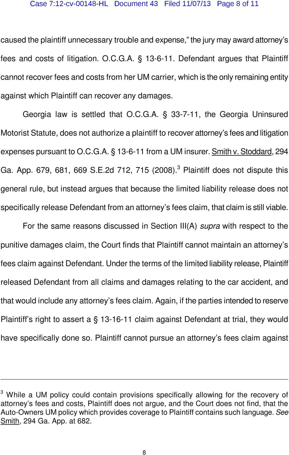 G.A. 33-7-11, the Georgia Uninsured Motorist Statute, does not authorize a plaintiff to recover attorney s fees and litigation expenses pursuant to O.C.G.A. 13-6-11 from a UM insurer. Smith v.