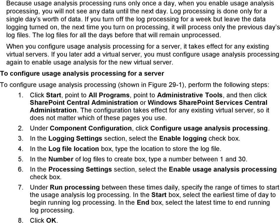 If you turn off the log processing for a week but leave the data logging turned on, the next time you turn on processing, it will process only the previous day s log files.