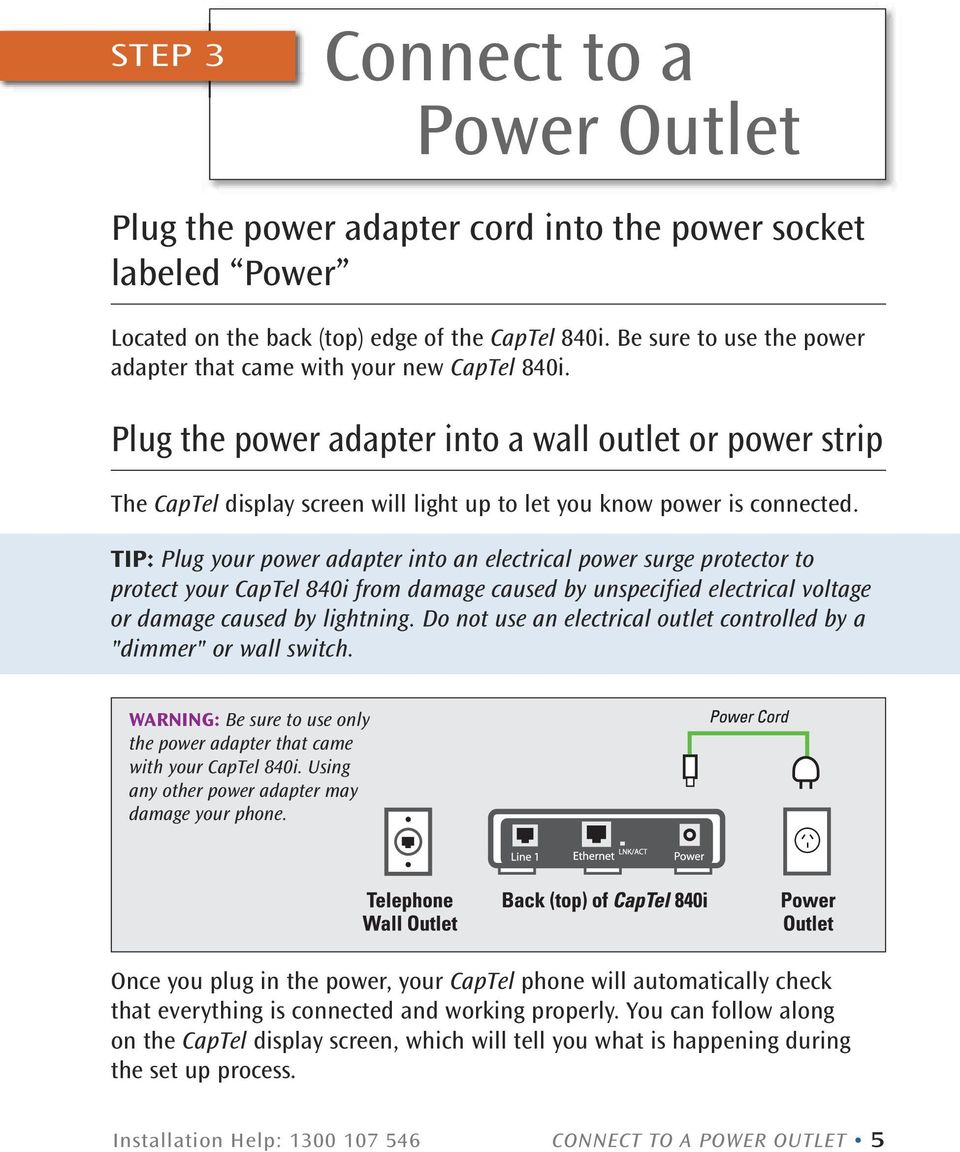 Plug the power adapter into a wall outlet or power strip The CapTel display screen will light up to let you know power is connected.