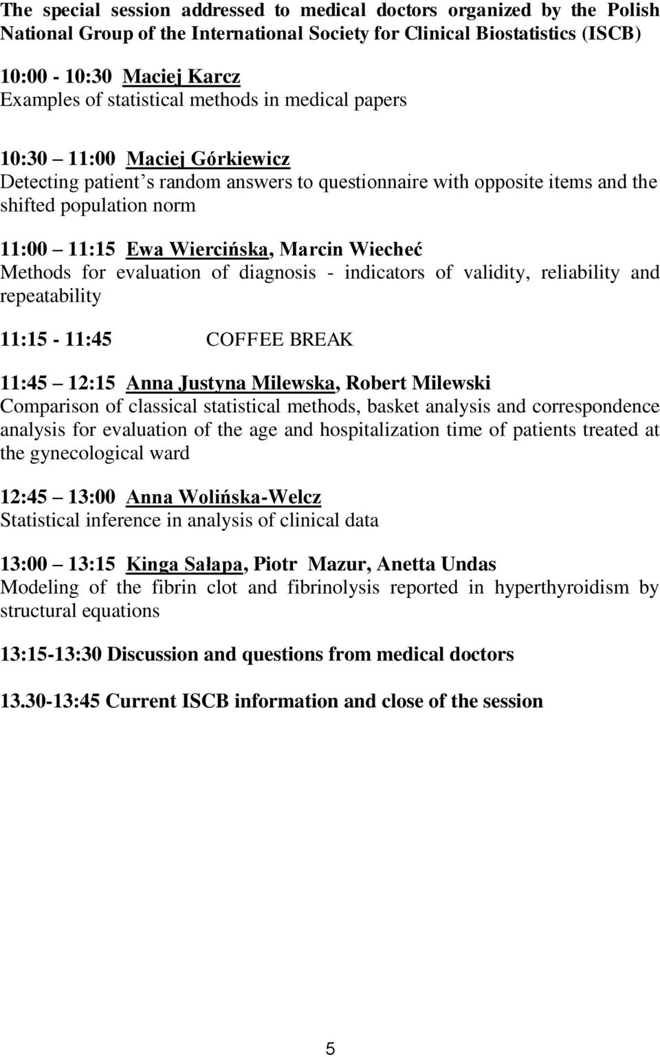 Wiecheć Methods for evaluation of diagnosis - indicators of validity, reliability and repeatability 11:15-11:45 COFFEE BREAK 11:45 12:15 Anna Justyna Milewska, Robert Milewski Comparison of classical