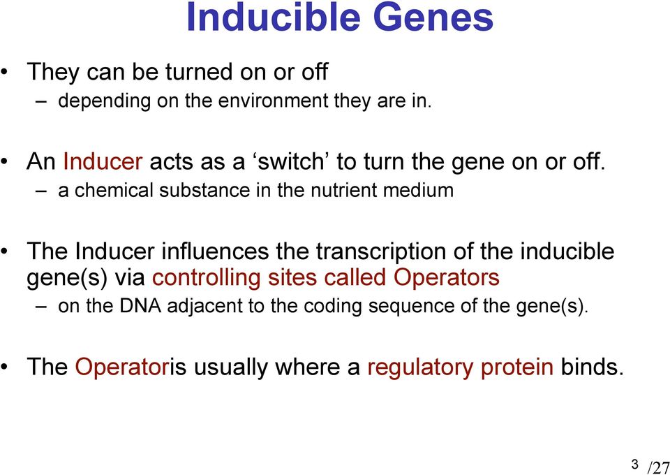a chemical substance in the nutrient medium The Inducer influences the transcription of the inducible